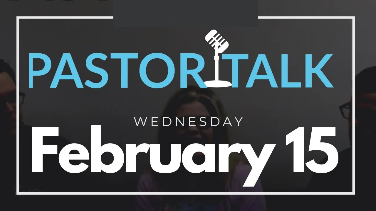 Pastor Talk with your GT Pastors • Wednesday, February 15,2023