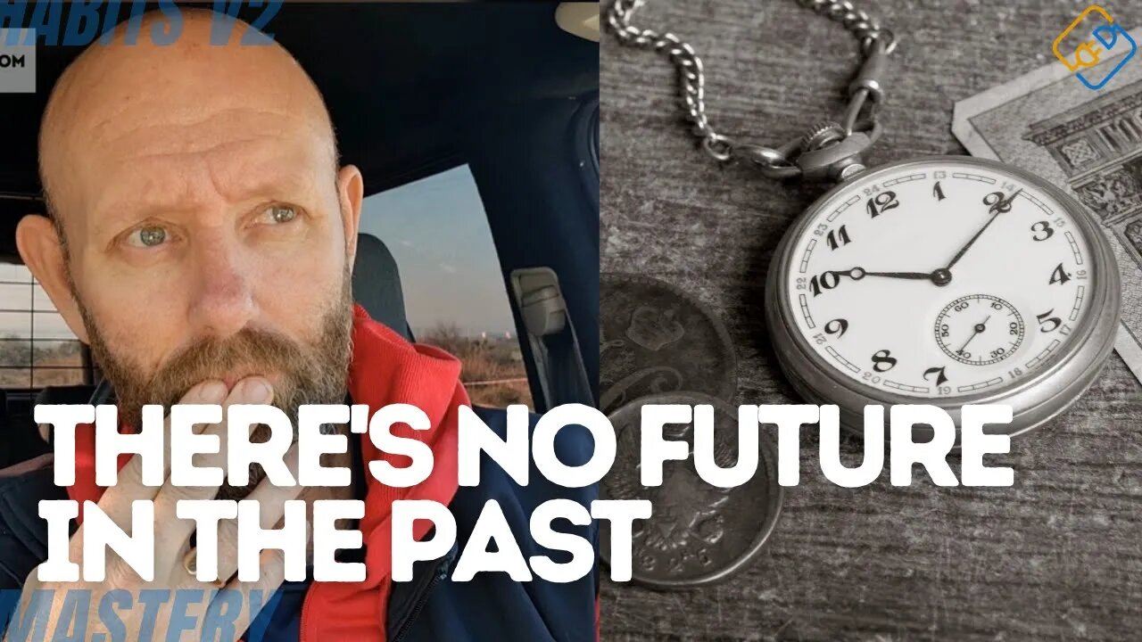 QUIT LIVING IN THE PAST - THERE'S NO FUTURE IN IT!