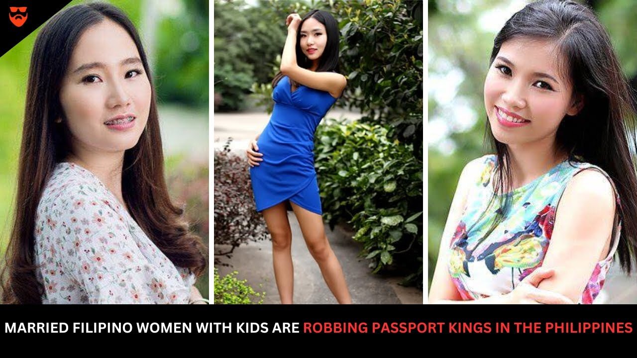 Married Filipino Women With Kids Are Robbing Passport Kings Looking For Love