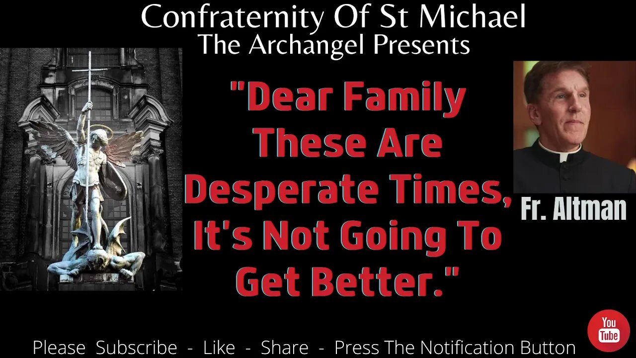 Fr. Altman - "Dear Family These Are Desperate Times, It's Not Going To Get Better." Sermon V.067