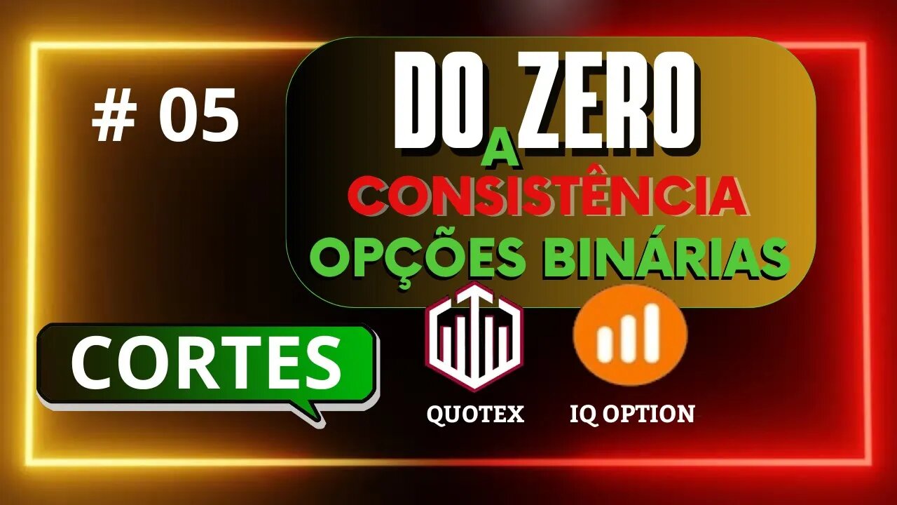 Do Zero a Consistência em Opções Binárias CORTES | IQ OPTION #05