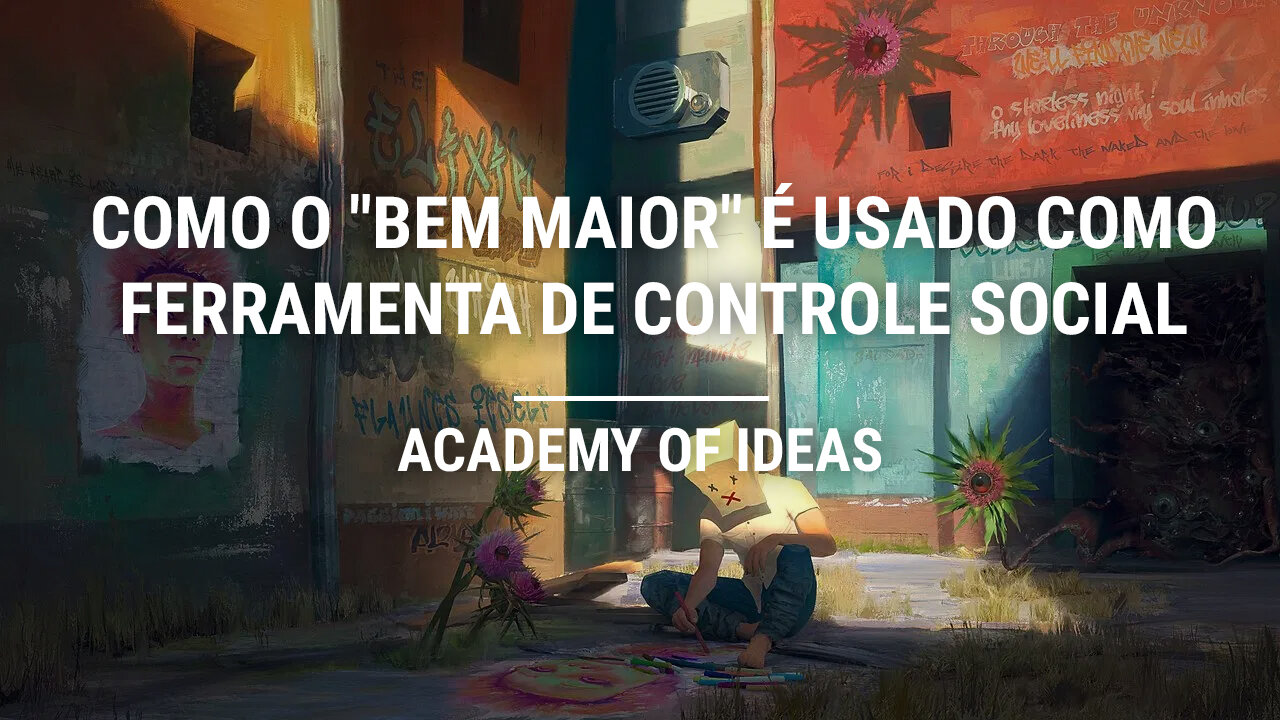 Academy of Ideas | Como o "Bem Maior" é Usado como Ferramenta de Controle Social [PT-BR - Legendado]