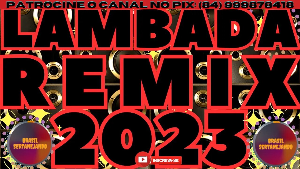 LAMBADA REMIX 2023 AS TOP DAS TOPS DE LAMBADA REMIXADA 2023 @forronejoepiseirodahora1986​