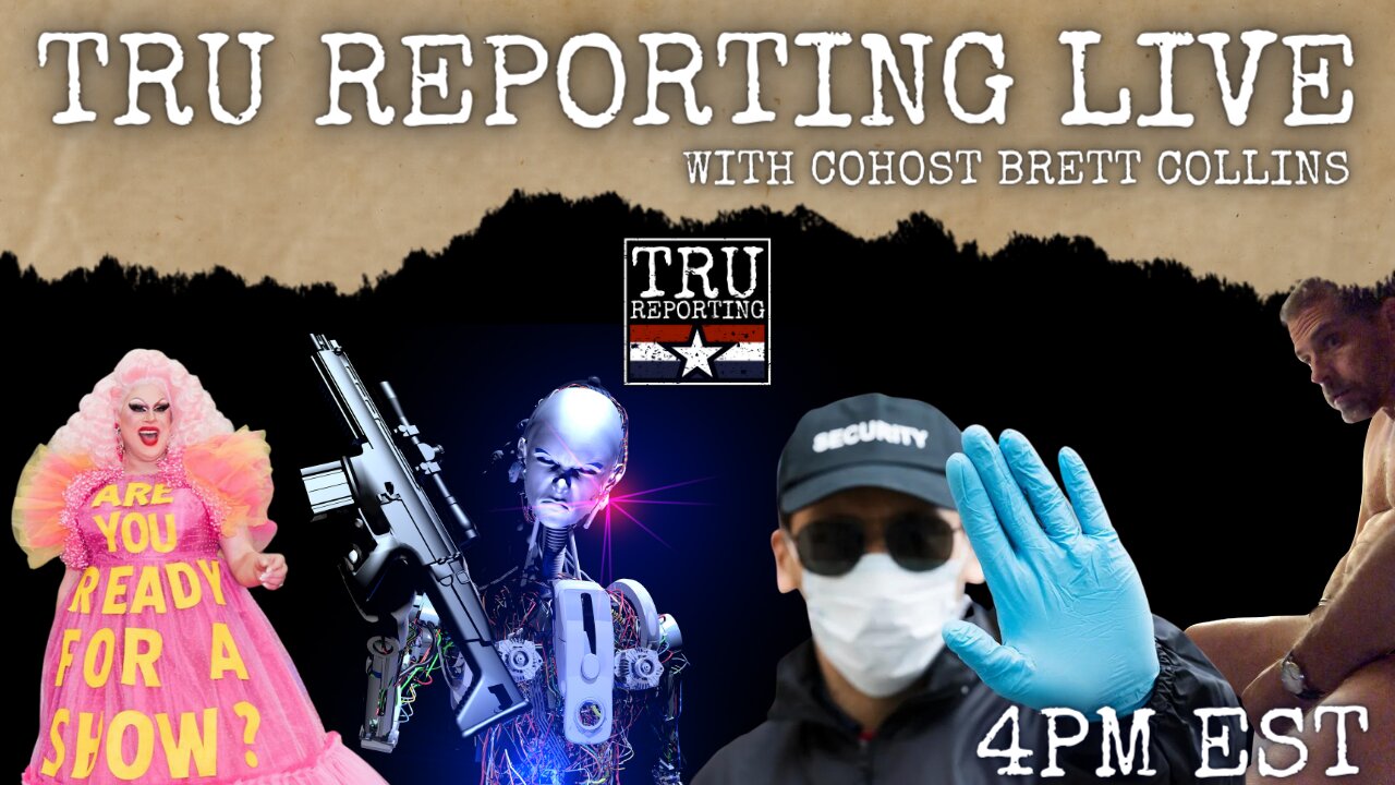 TRU REPORTING LIVE: with cohost Brett Collins! 6/7/22 "Killer AI Robots ESCAPED!"