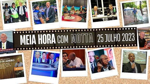 Meia Hora com Motta - 25 de julho de 2023