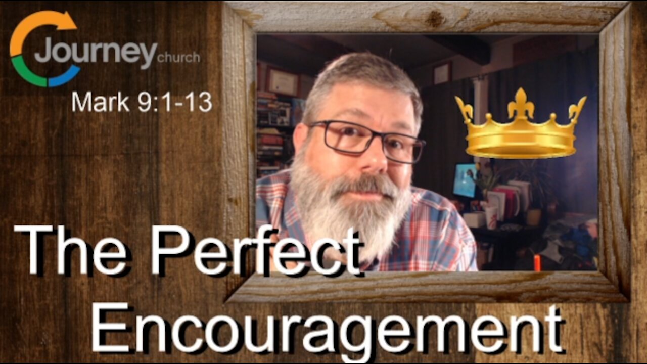 The Perfect Encouragement is the Glory of Christ! Mark 9:1-13