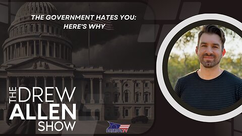 The Government Hates You: Here's Why