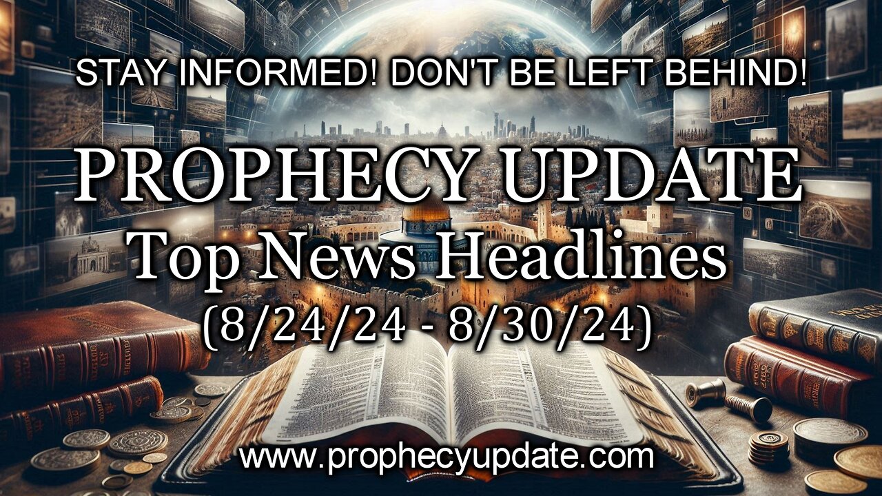 Prophecy Update Top News Headlines - (8/24/24 - 8/30/24)