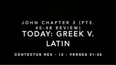 John Ch 3 Contextus Rex 12 (Greek v Latin, verses 31–33)