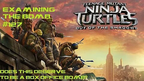 Examining The Bomb #127: Teenage Mutant Ninja Turtles Out of The Shadows