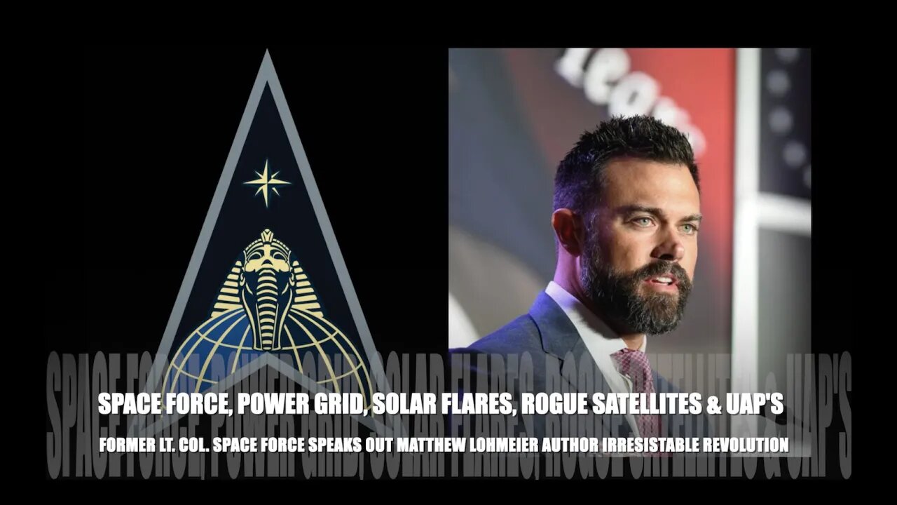 Space Force, Former Lt Col. Spills Beans, Power Grid, Solar Flares & UAP’s, Matthew Lohmeier