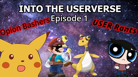 into the userverse episode 1 USER Rants & OPINION BASHERS uncensored