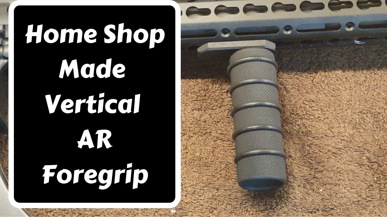 Home Shop Made Vertical AR Foregrip and Attachment Points