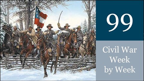 Civil War Week By Week Episode 99. Conscription Incoming (February/March 27th - 5th 1863)