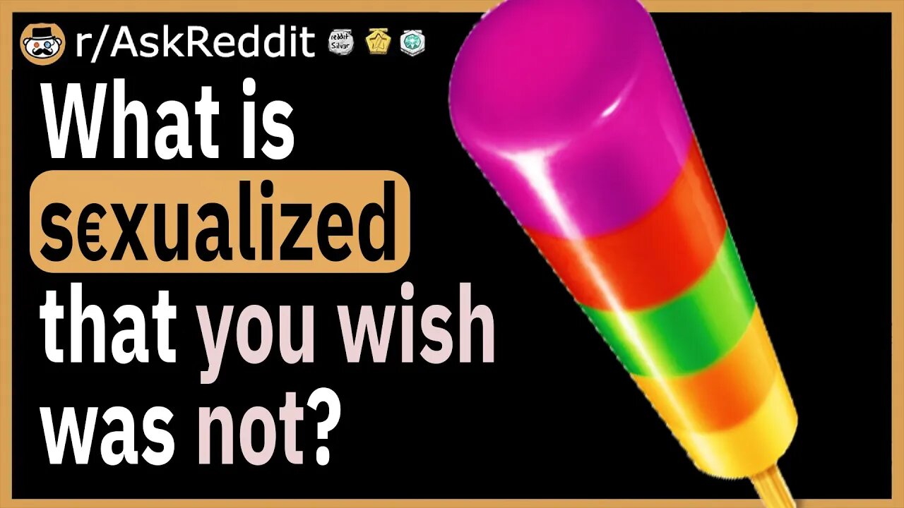 What is something that is sexualized that you wish wasn't?