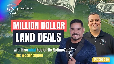 Ep 330: Million Dollar Land Deals W/ Hivemind Hosted By NoTimeZone | The Wealth Squad