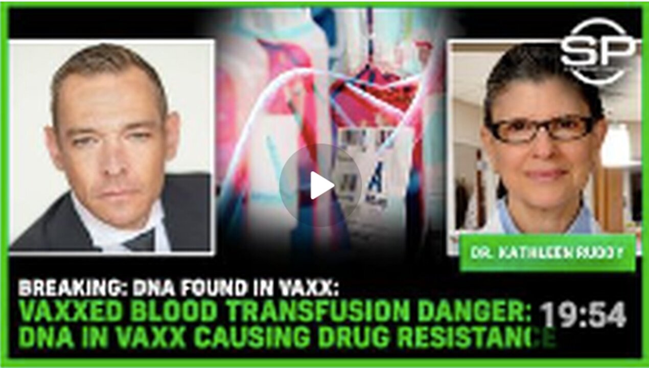 BREAKING: DNA Found In Vaxx: Vaxxed Blood Transfusion DANGER: DNA In VAXX Causing DRUG RESISTANCE