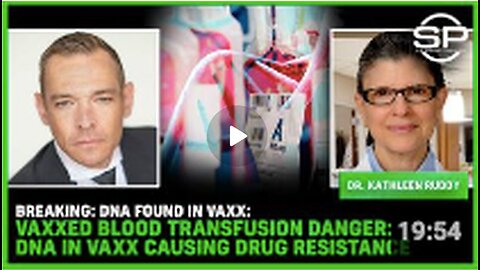 BREAKING: DNA Found In Vaxx: Vaxxed Blood Transfusion DANGER: DNA In VAXX Causing DRUG RESISTANCE