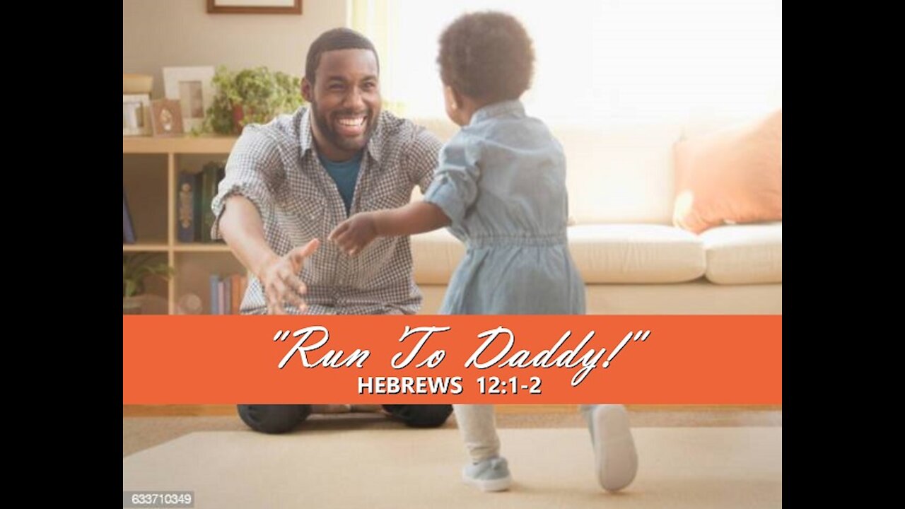 9-12-21 MESSAGE - "Run To Daddy!"