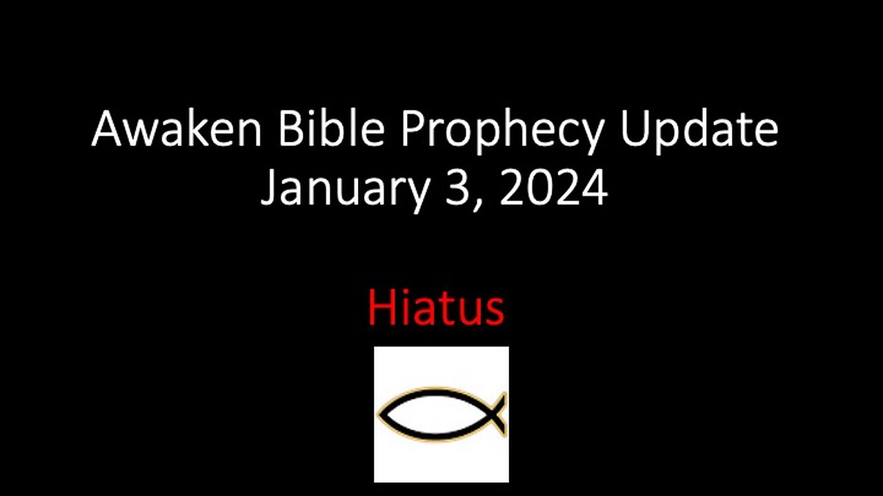 Awaken Bible Prophecy Update 1-3-24 – Hiatus