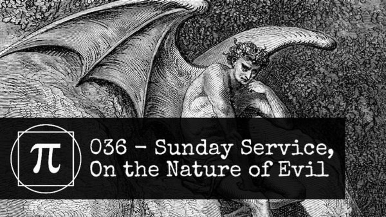 036 - Sunday Service, On the Nature of Evil