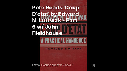 Pete Reads 'Coup D'état' by Edward N. Luttwak - Part 6 w/ John Fieldhouse