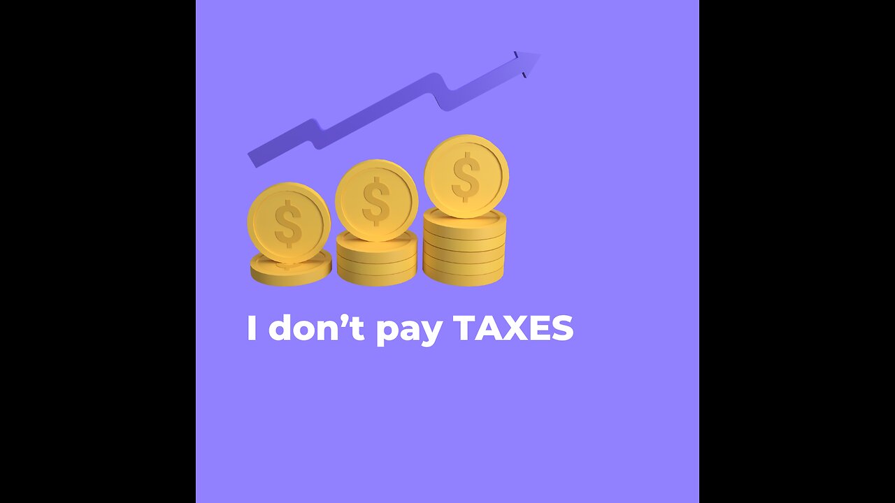 I don't pay taxes