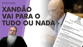 XANDÃO COBRA FAVORES de BRASÍLIA, LULA e GLOBO saem em SEU SOCORRO, mas OPÇÕES negociadas ACABARAM