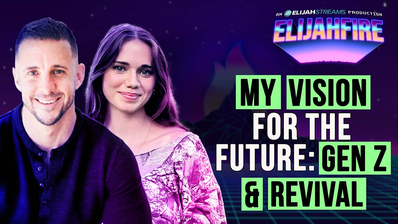 MY VISION FOR THE FUTURE: GEN Z & REVIVAL ElijahFire: Ep. 493 – ANDREW & JOSIE WHALEN