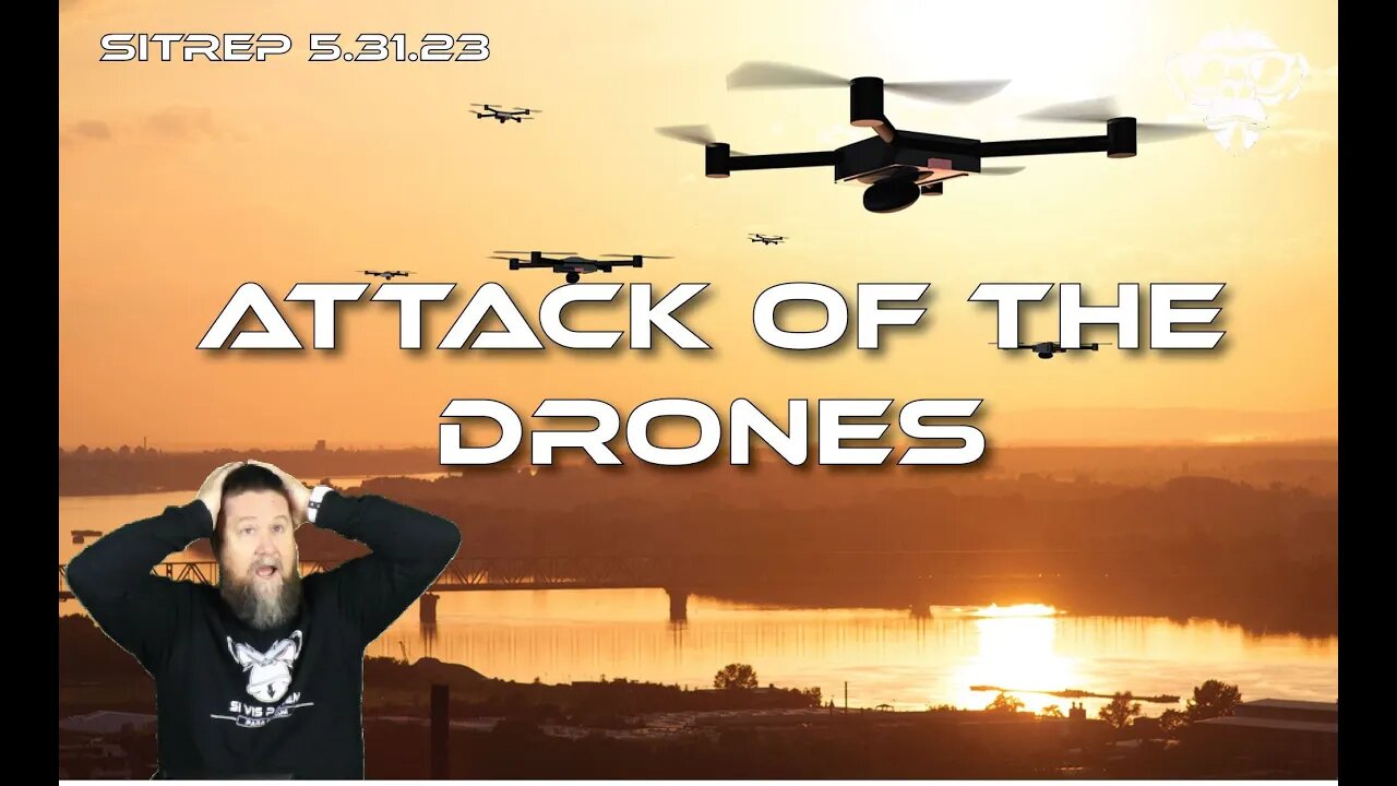 SITREP 5.31.23 Attack of the Drones!