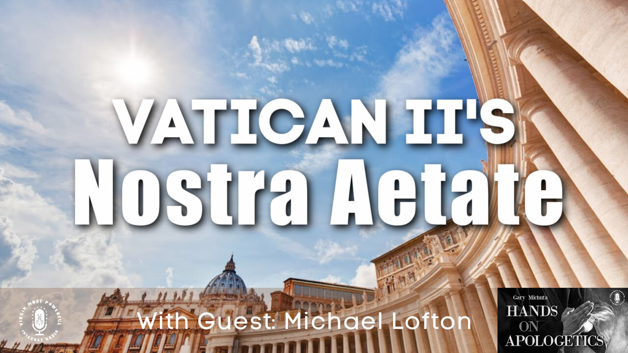 22 Apr 21, Hands on Apologetics: Vatican II's Nostra Aetate