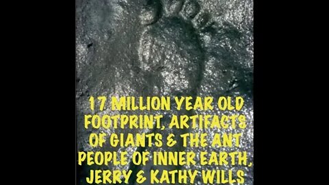 17 Million Year Old Human Footprint, 12 ft Tall Giants, Jerry & Kathy Wills, Latest