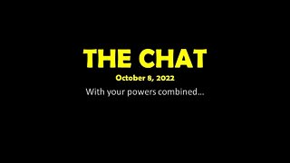 The Chat (10/08/2022) With your powers combined...