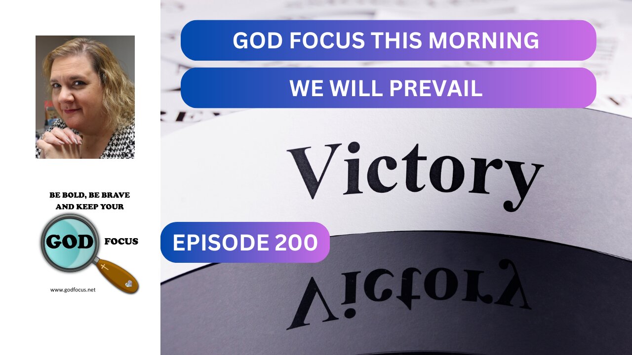 GOD FOCUS THIS MORNING EP200 WE WILL PREVAIL