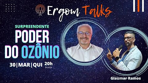 ERGOM TALKS | O SURPREENDENTE PODER DO OZÔNIO – Ergom Abraham e Glaumer Ramos