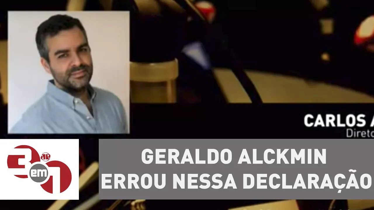 Carlos Andreazza: "Geraldo Alckmin errou nessa declaração"