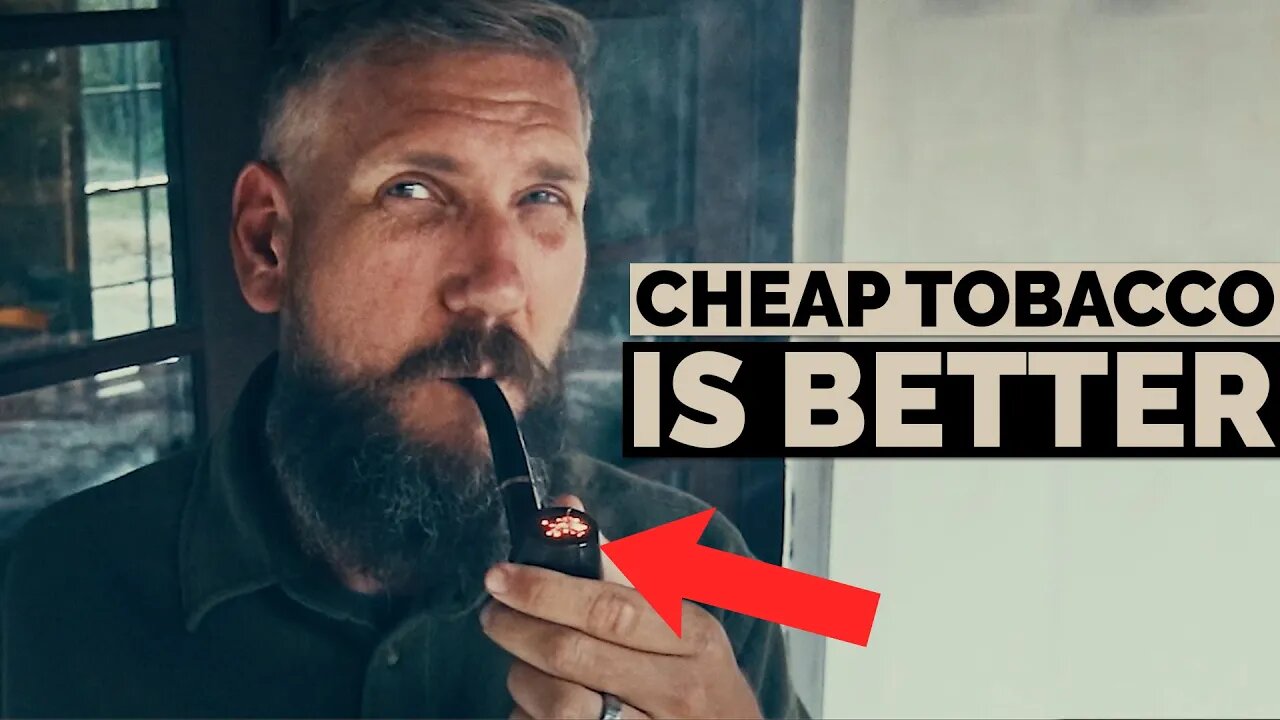 Why CHEAP Tobacco is actually BETTER