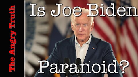 Is Joe Biden Paranoid?