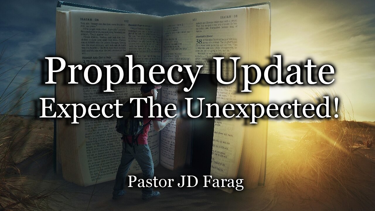 Prophecy Update: Expect The Unexpected