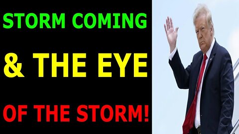 STORM COMING & THE EYE OF THE STORM - TRUMP NEWS
