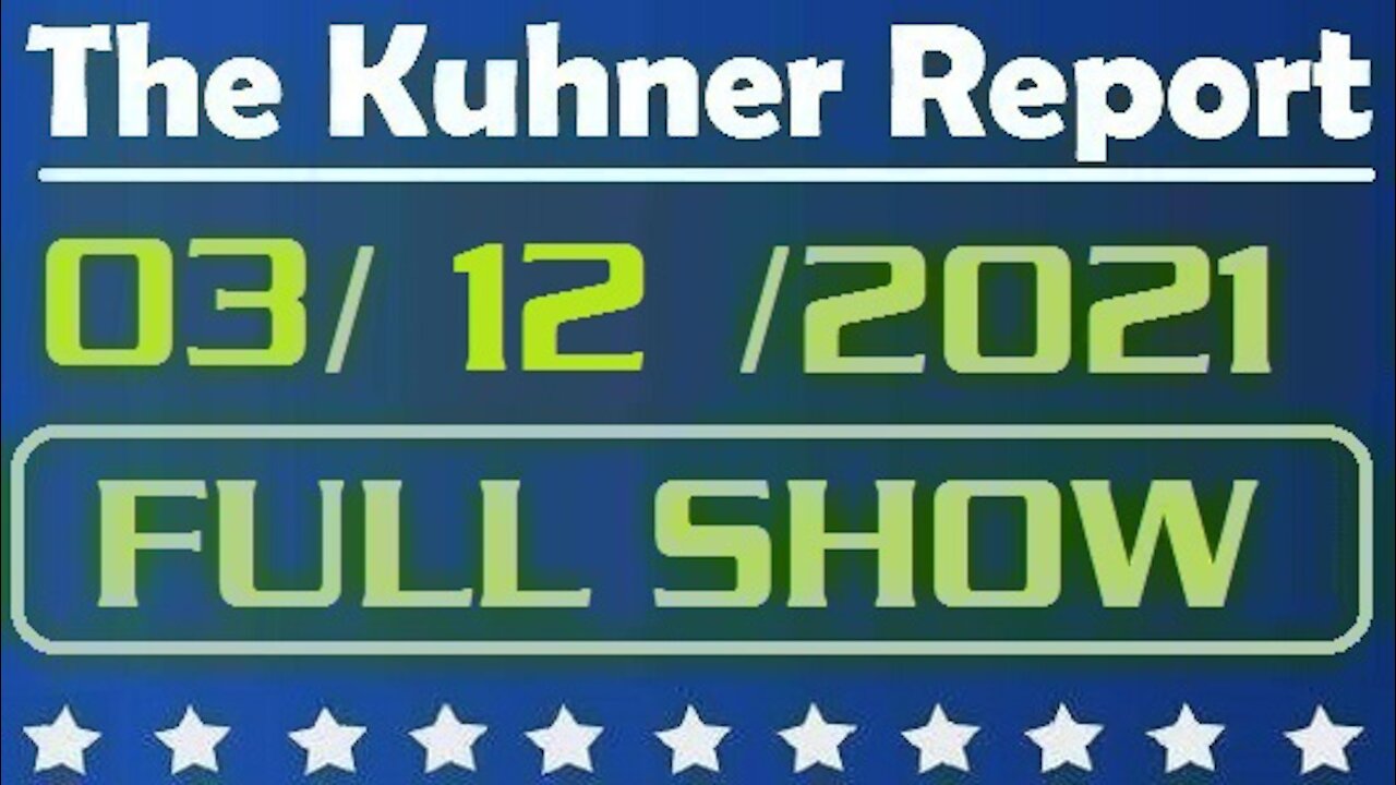 The Kuhner Report 03/12/2021 || FULL SHOW || Biden Threatened Us...Twice - Get Vaccinated or Else