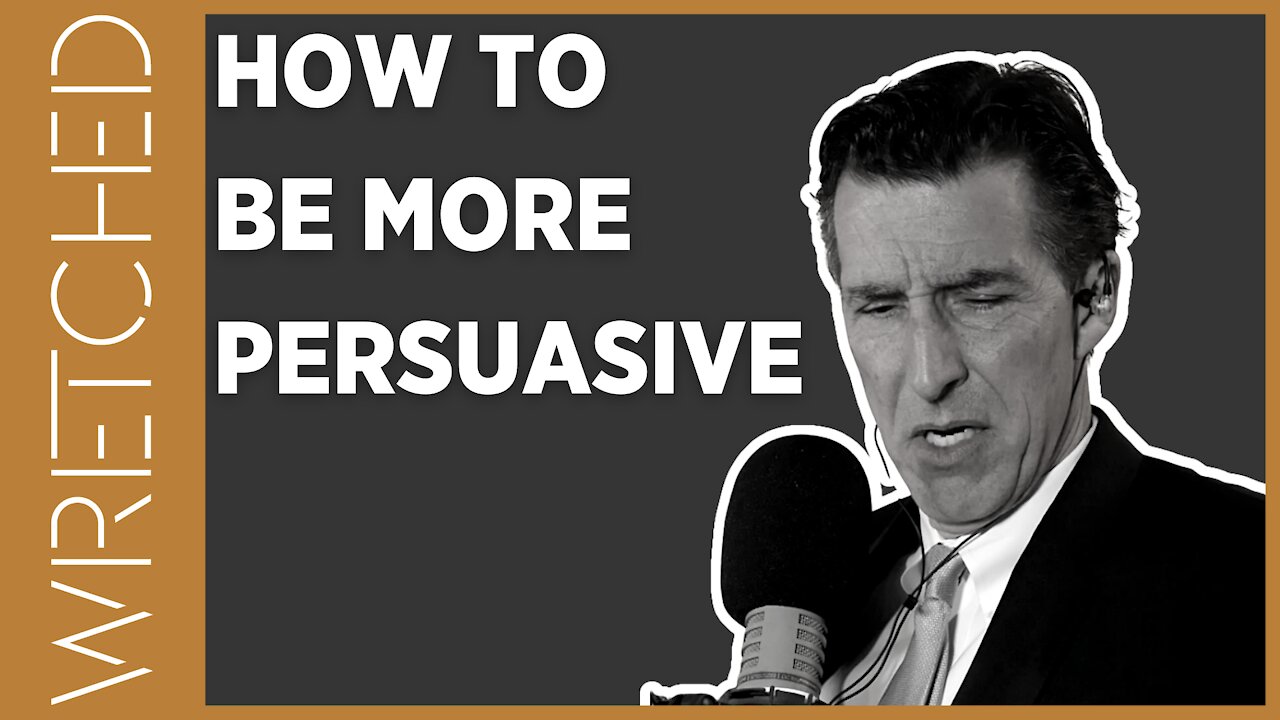 How To Be More Persuasive | WRETCHED RADIO