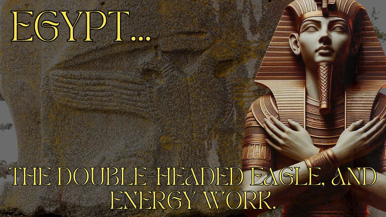 Egypt, the double headed eagle, and energy work.