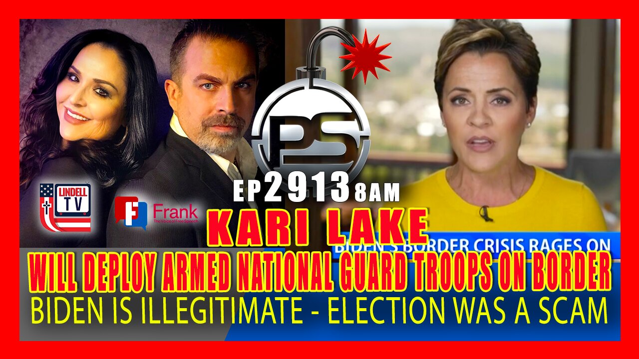 EP 2913-8AM KARI LAKE TO DEPLOY ARMED NAT’L GUARD TO BORDER. BIDEN ILLEGITIMATE; ELECTION A SHAM