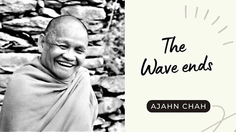 Ajahn Chah I The Wave ends I Collected Teachings I 44/58