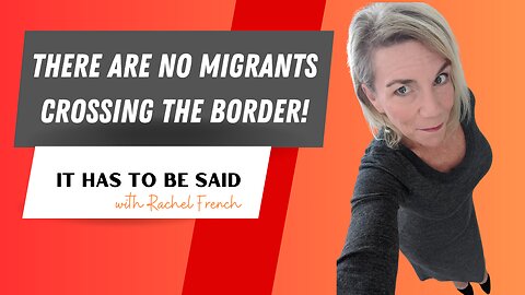 There Are NO Migrants Crossing the Border!