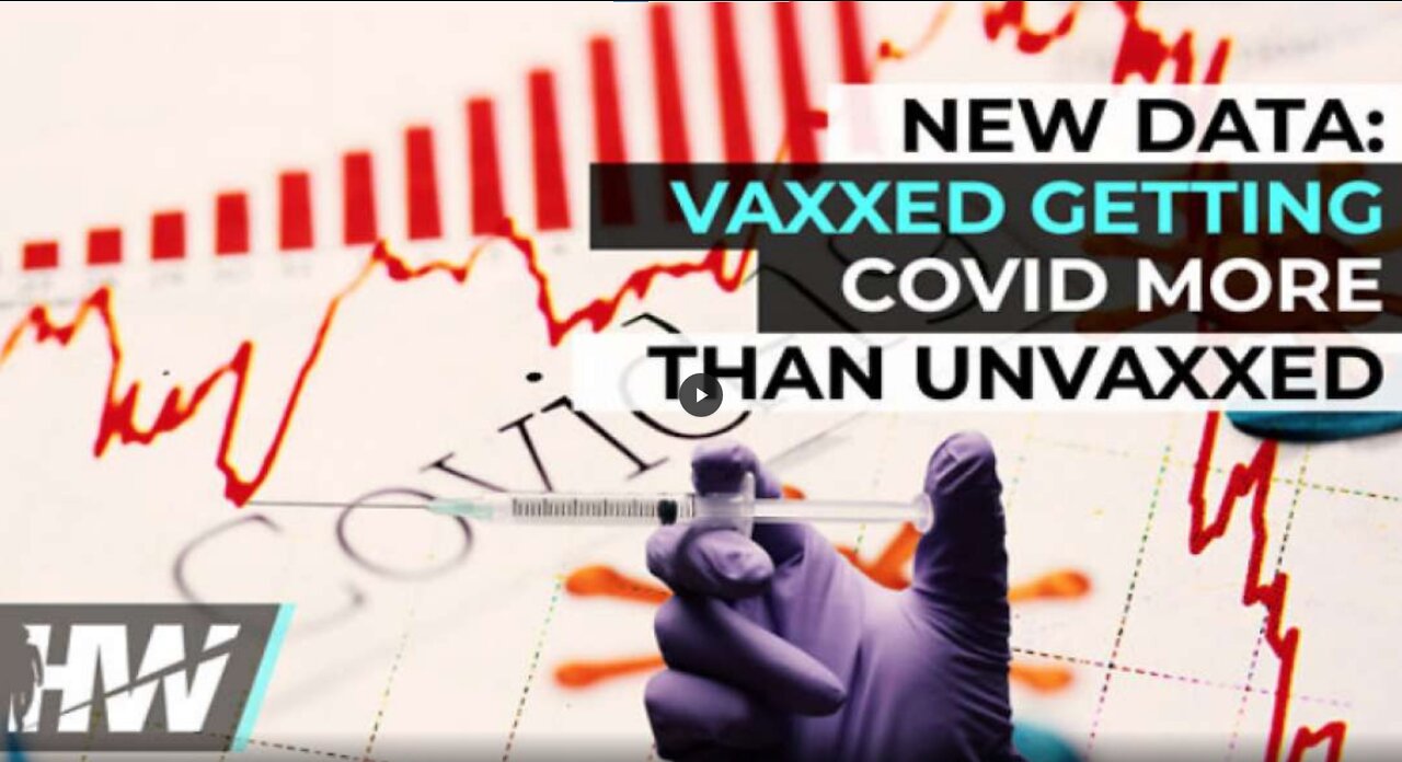 NEW DATA: VAXXED GETTING COVID MORE THAN UNVAXXED