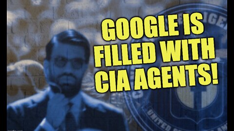 Google Is Filled With C.I.A. Agents!