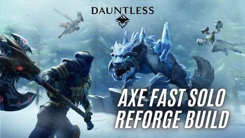 Dauntless Axe Build Fast Solo Reforging 2022