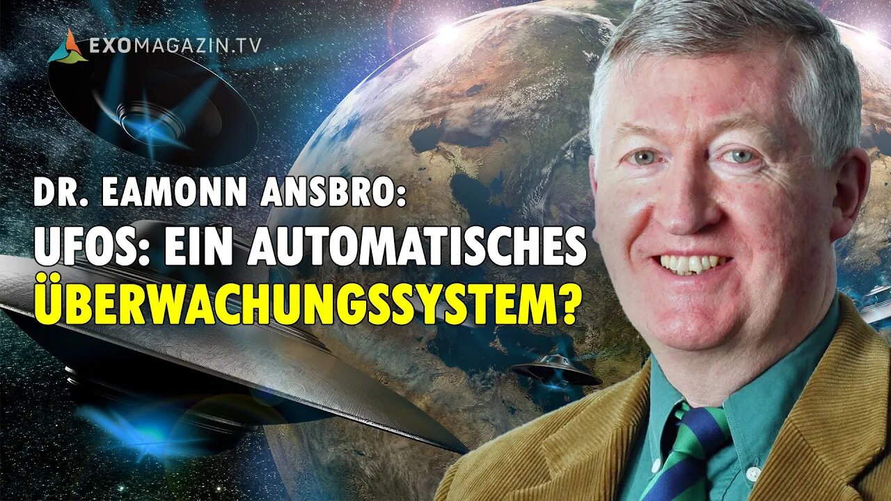 UFOs: Ein automatisches Überwachungssytem? - Dr. Eamonn Ansbro | EXOMAGAZIN